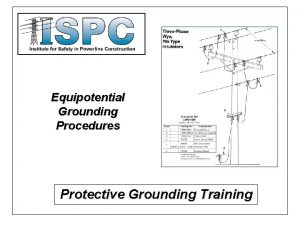 Equipotential Grounding Procedures Protective Grounding Training Purpose of