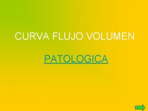 CURVA FLUJO VOLUMEN PATOLOGICA Volumen en Espiracin Forzada