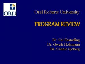 Oral Roberts University PROGRAM REVIEW Dr Cal Easterling