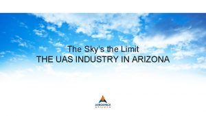 The Skys the Limit THE UAS INDUSTRY IN