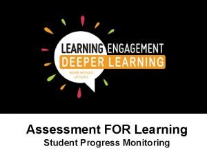 Assessment FOR Learning Student Progress Monitoring Assessment FOR