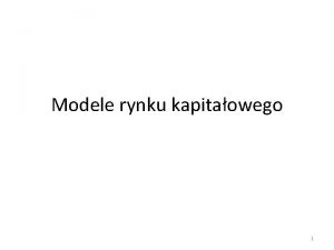 Modele rynku kapitaowego 1 Teoria optymalnego portfela inwestycyjnego