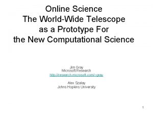 Online Science The WorldWide Telescope as a Prototype