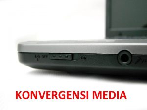 KONVERGENSI MEDIA Pengertian konvergensi media Konvergensi Convergence Dua