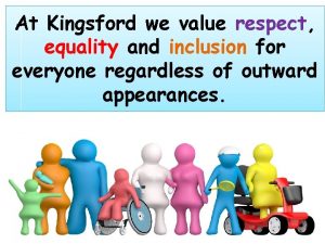 At Kingsford we value respect equality and inclusion