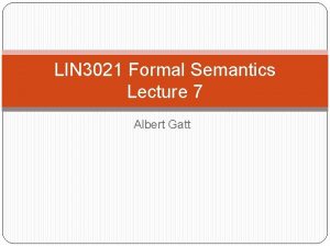 LIN 3021 Formal Semantics Lecture 7 Albert Gatt