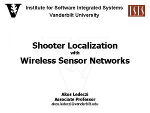 Institute for Software Integrated Systems Vanderbilt University Shooter