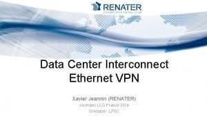 Data Center Interconnect Ethernet VPN Xavier Jeannin RENATER