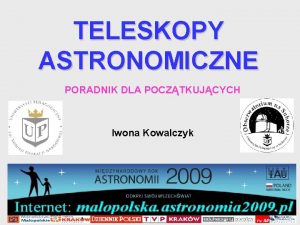 TELESKOPY ASTRONOMICZNE PORADNIK DLA POCZTKUJCYCH Iwona Kowalczyk 1