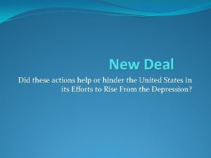 New Deal Did these actions help or hinder