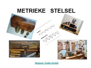 METRIEKE STELSEL Museum OuderAmstel METRIEKE STELSEL Omtrek 2