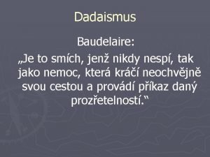 Dadaismus Baudelaire Je to smch jen nikdy nesp