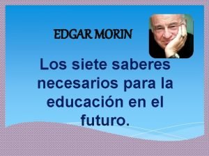 EDGAR MORIN Los siete saberes necesarios para la