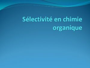 Slectivit en chimie organique Introduction Notions et contenus