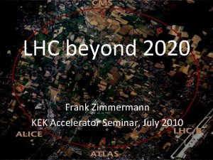 LHC beyond 2020 Frank Zimmermann KEK Accelerator Seminar