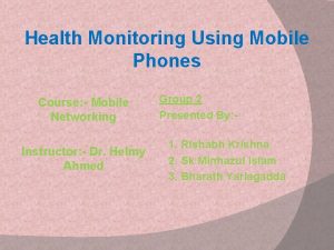 Health Monitoring Using Mobile Phones Course Mobile Networking