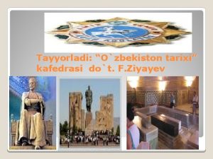 Tayyorladi Ozbekiston tarixi kafedrasi dot F Ziyayev 7