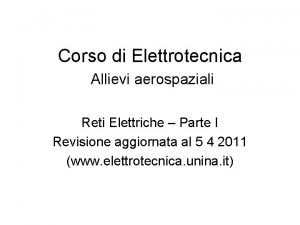 Corso di Elettrotecnica Allievi aerospaziali Reti Elettriche Parte