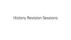 History Revision Sessions The History of History 19