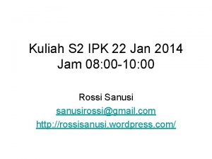 Kuliah S 2 IPK 22 Jan 2014 Jam