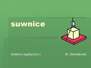 suwnice Systemy logistyczne 2 M Stanisawski definicja Suwnice
