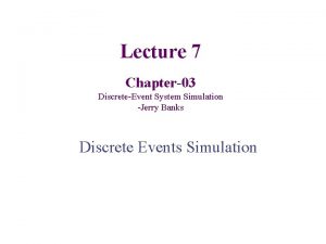 Lecture 7 Chapter03 DiscreteEvent System Simulation Jerry Banks