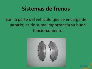 Sistemas de frenos Son la parte del vehculo