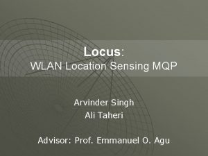 Locus WLAN Location Sensing MQP Arvinder Singh Ali