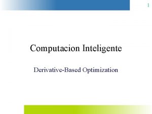 1 Computacion Inteligente DerivativeBased Optimization 2 Contents Optimization