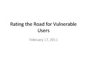 Rating the Road for Vulnerable Users February 17