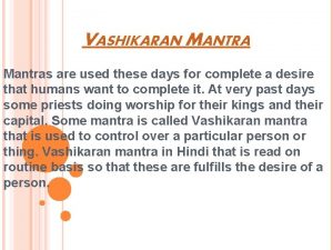 VASHIKARAN MANTRA Mantras are used these days for