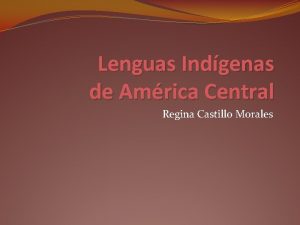 Lenguas Indgenas de Amrica Central Regina Castillo Morales