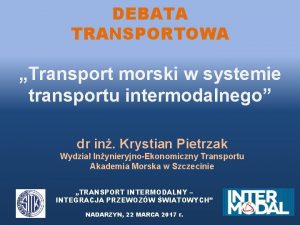 DEBATA TRANSPORTOWA Transport morski w systemie transportu intermodalnego