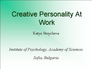 Creative Personality At Work Katya Stoycheva Institute of