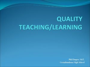 QUALITY TEACHINGLEARNING Phil Draper HAT Coonabarabran High School