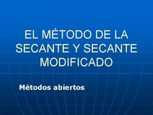 EL MTODO DE LA SECANTE Y SECANTE MODIFICADO