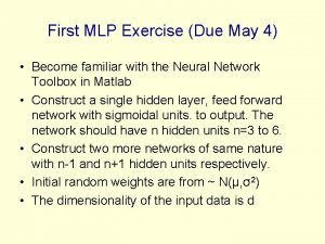 First MLP Exercise Due May 4 Become familiar