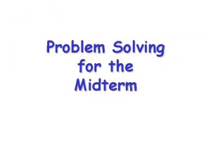 Problem Solving for the Midterm Problem 2 7