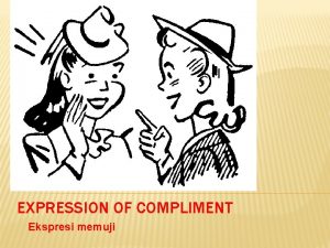 Mention the expression of compliment