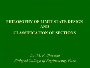 PHILOSOPHY OF LIMIT STATE DESIGN AND CLASSIFICATION OF