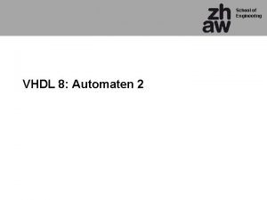 School of Engineering VHDL 8 Automaten 2 bung