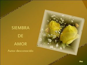 SIEMBRA DE AMOR Autor desconocido Bety La vida