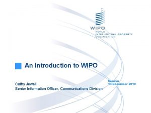 An Introduction to WIPO Cathy Jewell Senior Information