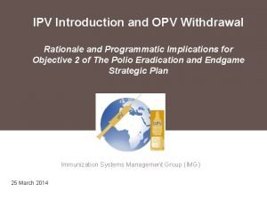 IPV Introduction and OPV Withdrawal Rationale and Programmatic