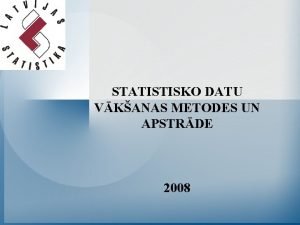 STATISTISKO DATU VKANAS METODES UN APSTRDE 2008 Darba