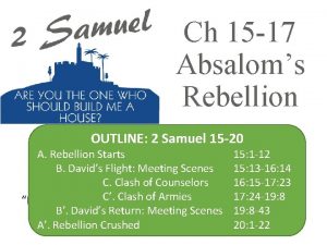 Ch 15 17 Absaloms Rebellion OUTLINE 2 Samuel