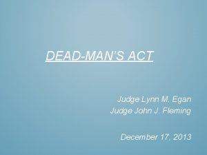 DEADMANS ACT Judge Lynn M Egan Judge John