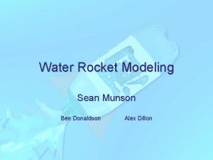 Water Rocket Modeling Sean Munson Ben Donaldson Alex