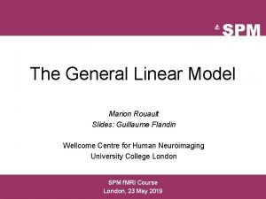 The General Linear Model Marion Rouault Slides Guillaume