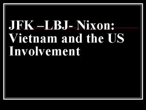 JFK LBJ Nixon Vietnam and the US Involvement